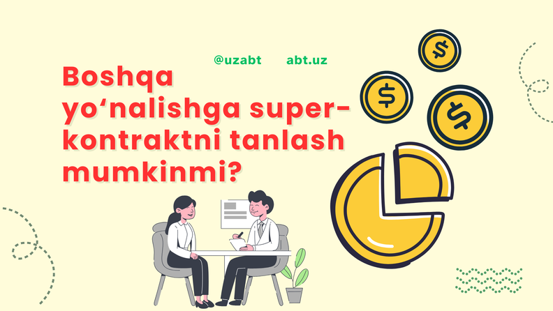 O‘qishga KIRGANLAR boshqa yo‘nalishga super-kontraktni tanlay oladimi?