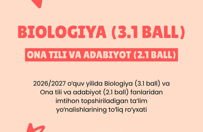 2026/2027 o‘quv yilida Biologiya (3.1 ball) va Ona tili va adabiyoti (2.1 ball) fanlaridan imtihon topshiriladigan ta’lim yo‘nalishlarining to‘liq ro‘yxati