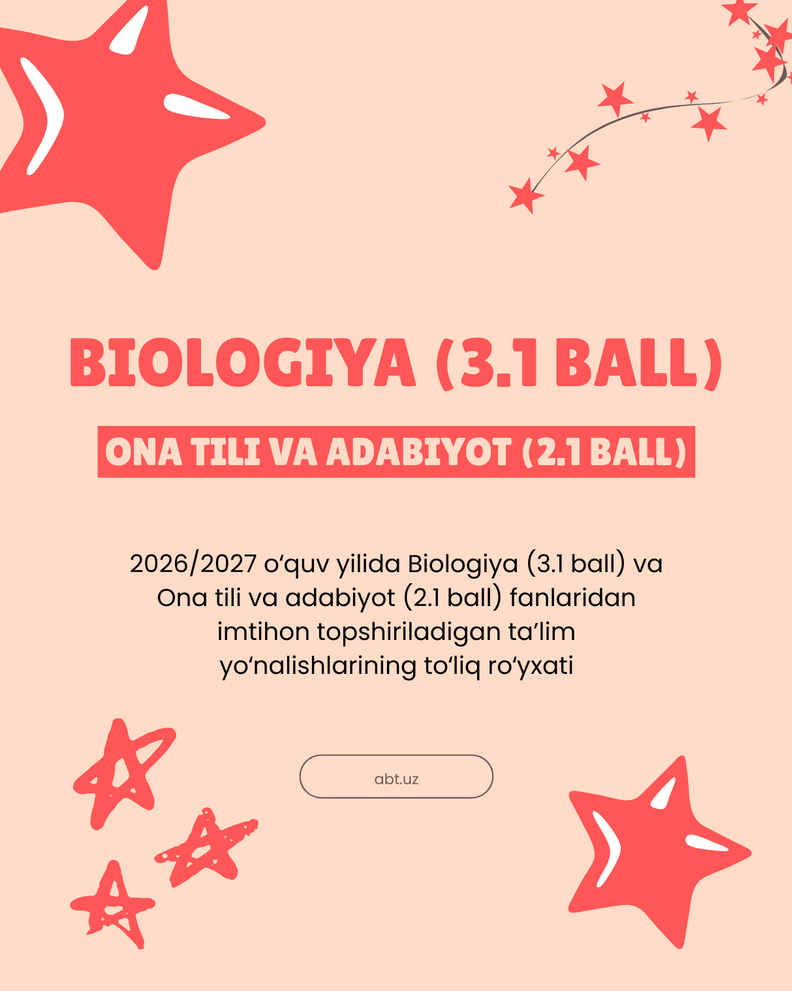 2026/2027 o‘quv yilida Biologiya (3.1 ball) va Ona tili va adabiyoti (2.1 ball) fanlaridan imtihon topshiriladigan ta’lim yo‘nalishlarining to‘liq ro‘yxati