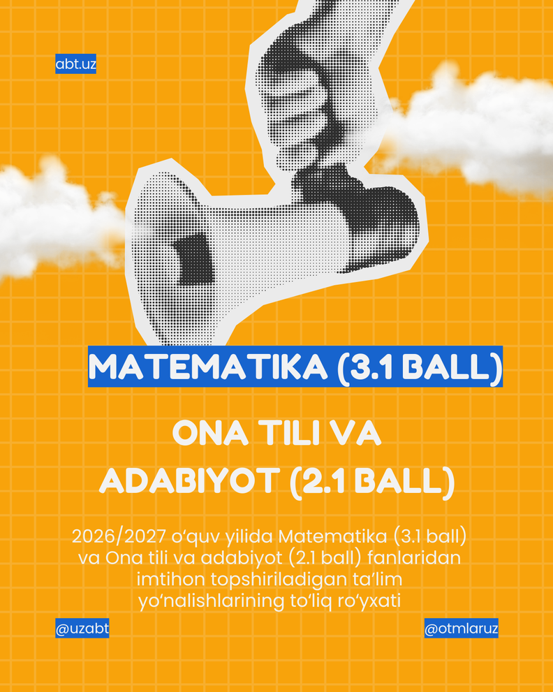 2026/2027 o‘quv yilida Matematika (3.1 ball) va Ona tili va adabiyoti (2.1 ball) fanlaridan imtihon topshiriladigan ta’lim yo‘nalishlarining to‘liq ro‘yxati