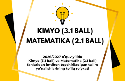 2026/2027 o‘quv yilida Kimyo (3.1 ball) va Matematika (2.1 ball) fanlaridan imtihon topshiriladigan ta’lim yo‘nalishlarining to‘liq ro‘yxati