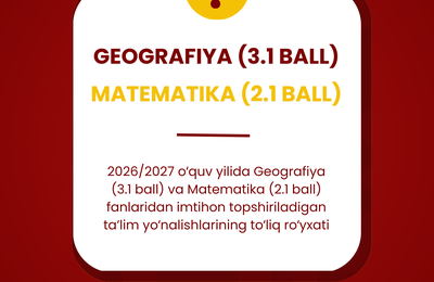 2026/2027 o‘quv yilida Geografiya (3.1 ball) va Matematika (2.1 ball) fanlaridan imtihon topshiriladigan ta’lim yo‘nalishlarining to‘liq ro‘yxati