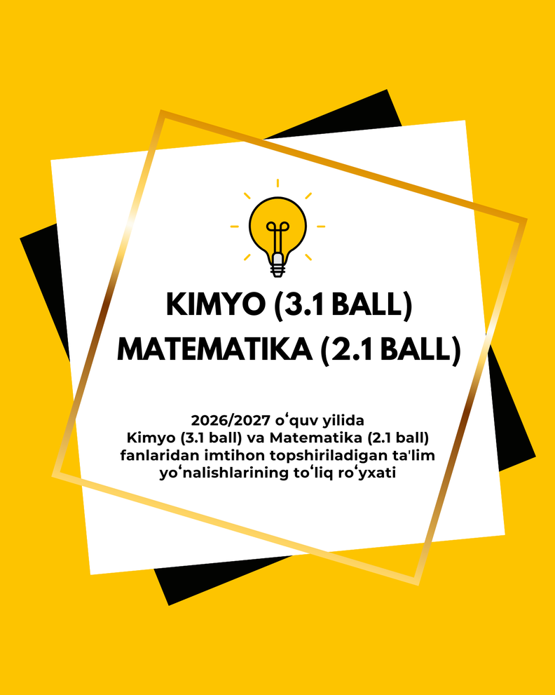2026/2027 o‘quv yilida Kimyo (3.1 ball) va Matematika (2.1 ball) fanlaridan imtihon topshiriladigan ta’lim yo‘nalishlarining to‘liq ro‘yxati