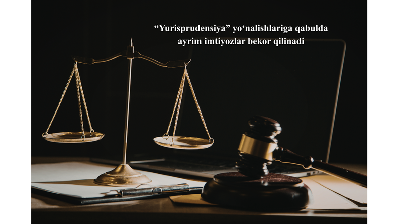 “Yurisprudensiya” yo‘nalishlariga qabulda ayrim imtiyozlar bekor qilinadi