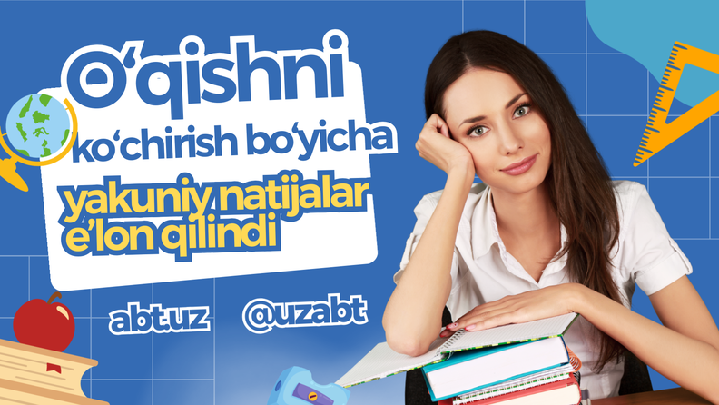 O‘qishni ko‘chirish bo‘yicha yakuniy natijalar e’lon qilindi