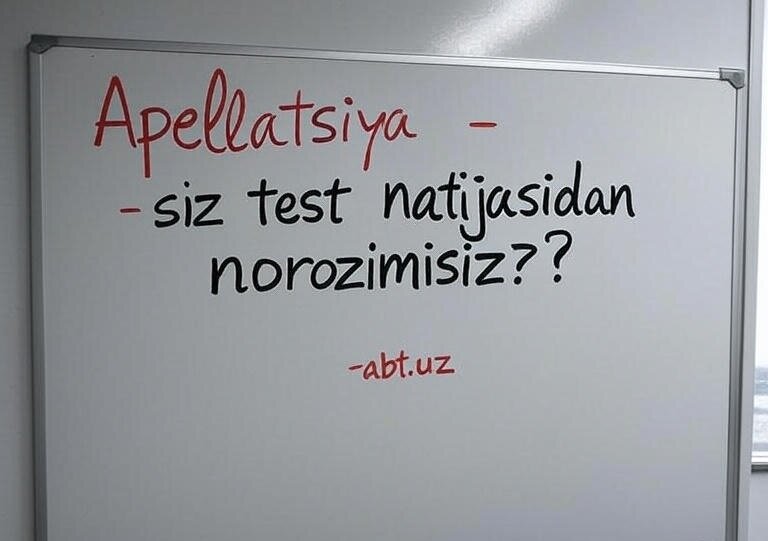 Test sinovlaridan norozi abituriyentlardan apellatsiya arizalarini qabul qilish boshlandi