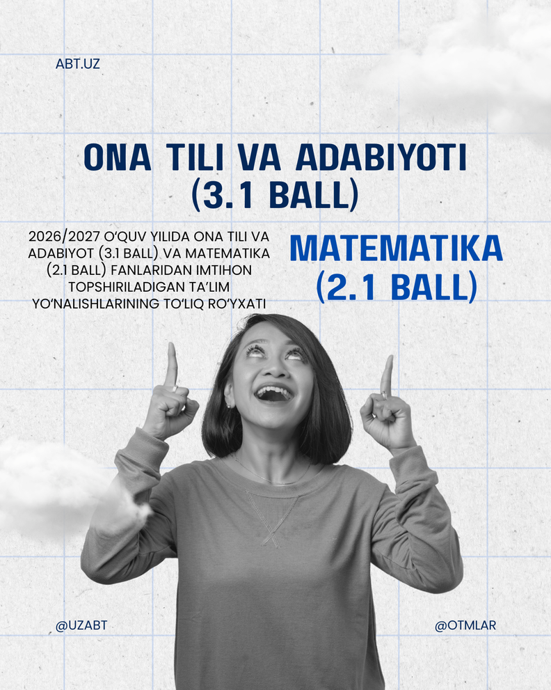 2026/2027 o‘quv yilida Ona tili va adabiyoti (3.1 ball) va Matematika (2.1 ball) fanlaridan imtihon topshiriladigan ta’lim yo‘nalishlarining to‘liq ro‘yxati